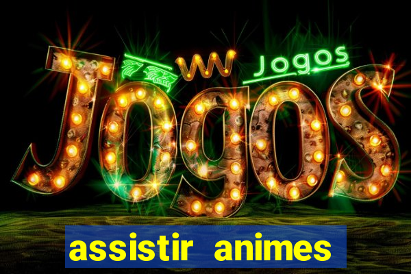 assistir animes online dublado